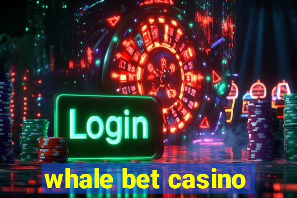 whale bet casino